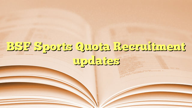 BSF Sports Quota Recruitment updates BSF Sports Quota Recruitment updates